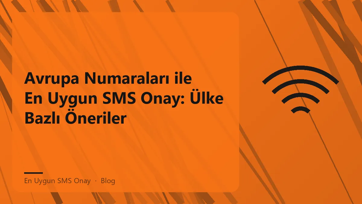 Avrupa numaraları ile en uygun SMS onay süreci hakkında bilgi