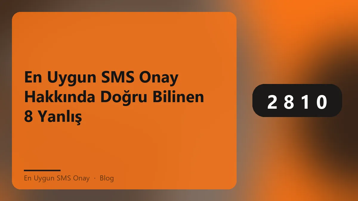 En uygun SMS onay ile ilgili doğru bilinen mitler ve gerçekler
