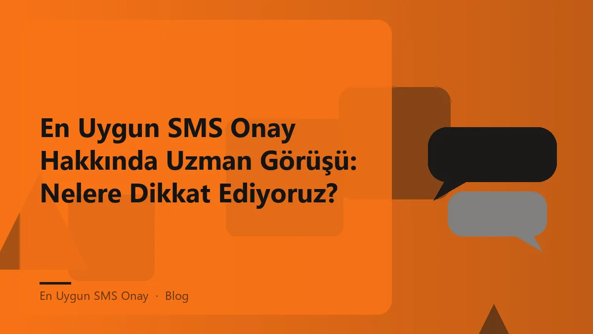 En uygun SMS onay hizmeti hakkında bilgi veren uzman görüşleri