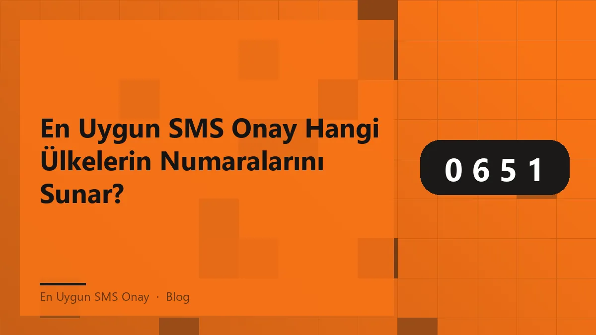 En Uygun SMS Onay hizmeti ile uluslararası numara seçimi