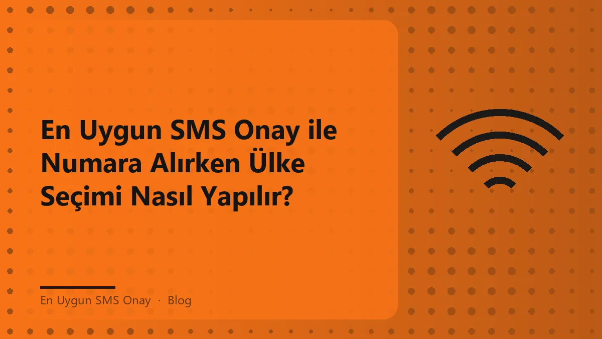 En uygun SMS onay hizmeti ile ülke seçimi rehberi