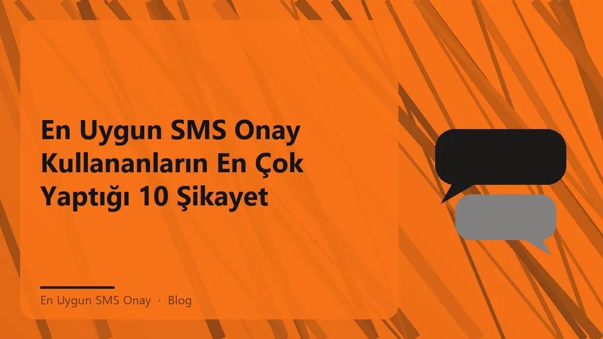 En Uygun SMS Onay kullanımı ile ilgili en sık şikayetler