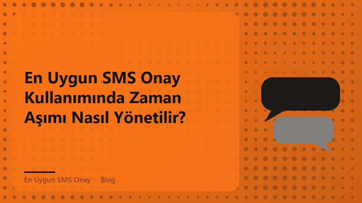 En uygun SMS onay ile zaman aşımını yönetme yolları