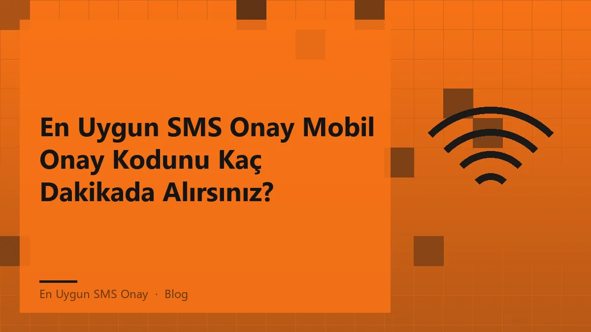 En Uygun SMS Onay ile mobil onay kodu alım süresi