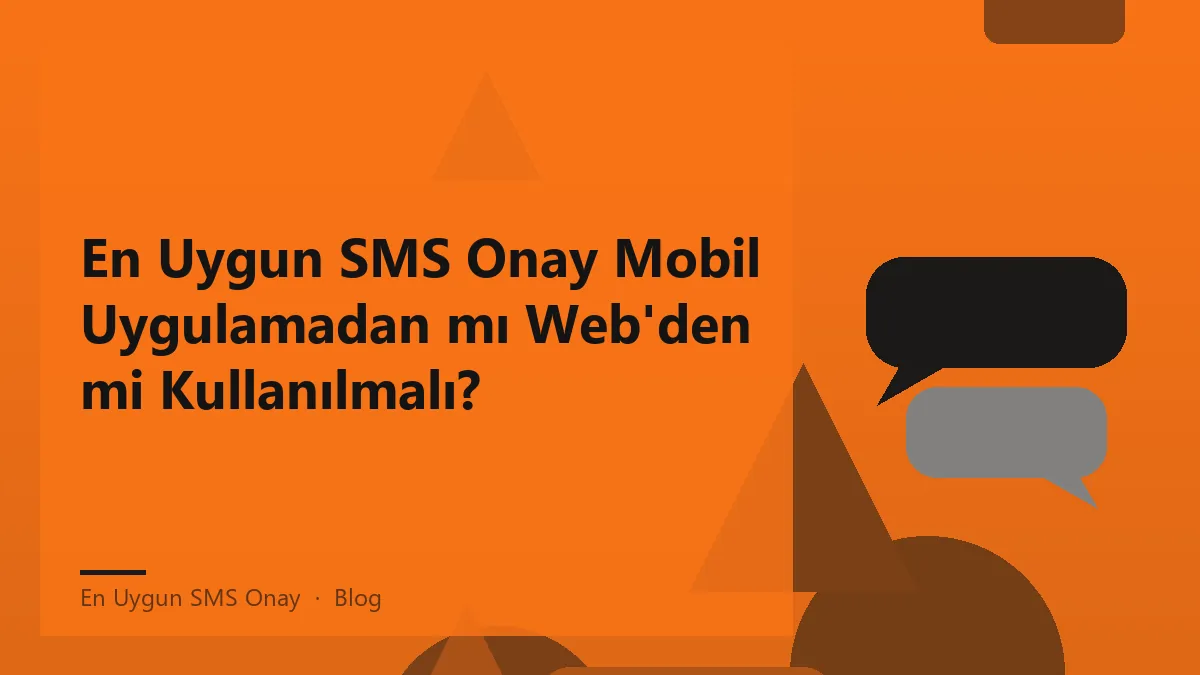 En uygun SMS onay hizmeti ile mobil uygulama ve web kullanımı