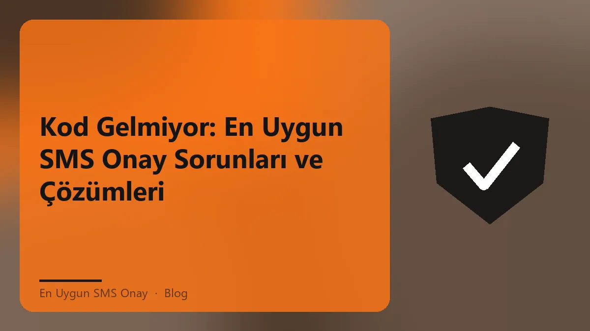 En uygun SMS onay sorunları ve çözümleri hakkında bilgi