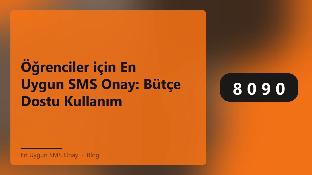 Öğrenciler için en uygun SMS onay hizmeti ve bütçe dostu çözümler