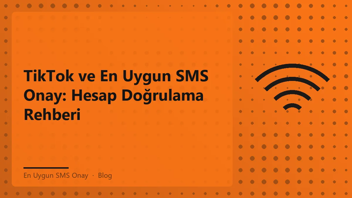 TikTok hesap doğrulama süreci için en uygun SMS onay