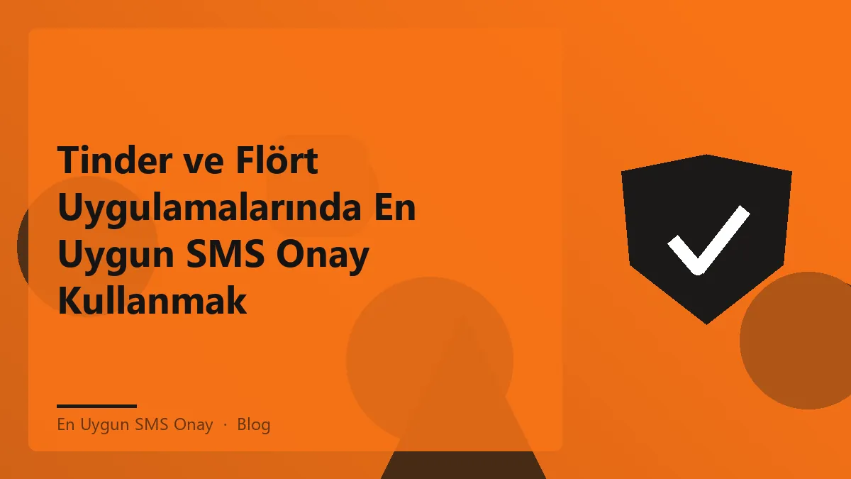 Tinder ve flört uygulamalarında en uygun SMS onay ile gizliliğinizi koruyun.