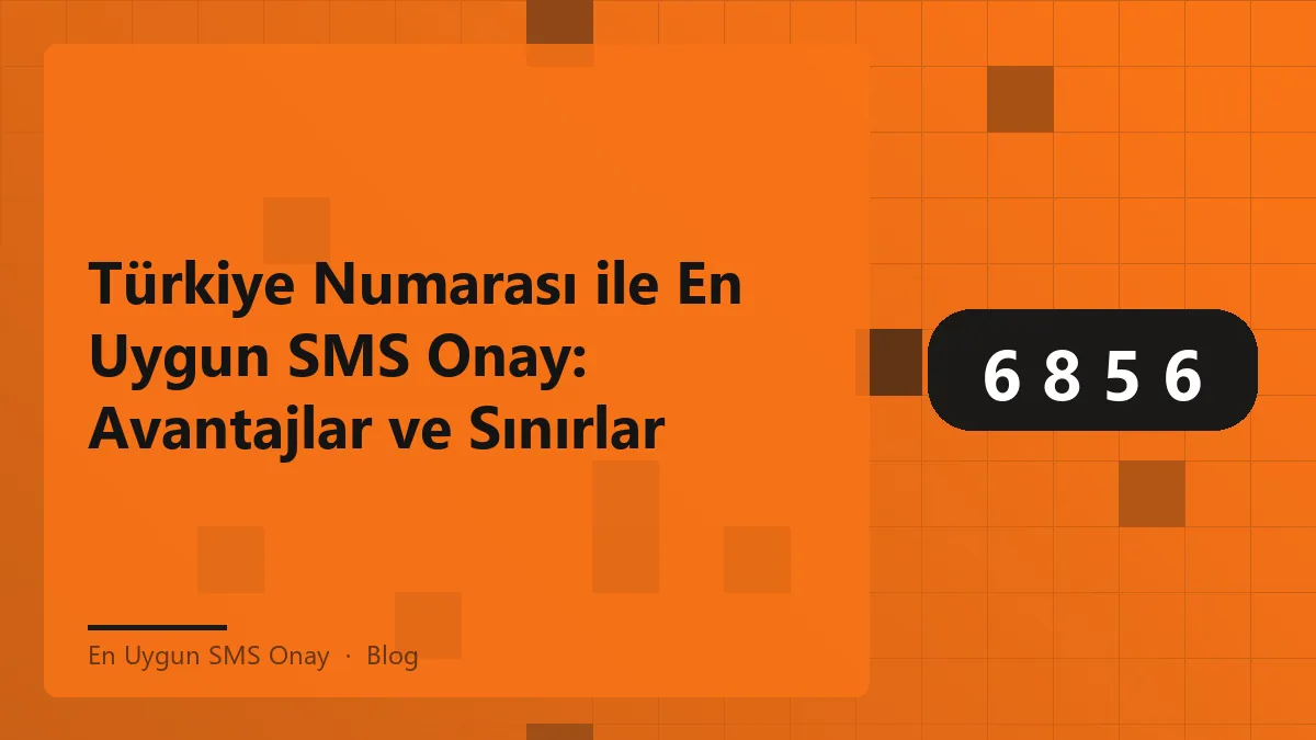En uygun SMS onay hizmeti ile Türkiye numarası kullanımı avantajları